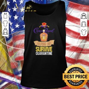 Pretty Crown Royal helping me survive quarantine Coronavirus shirt 1
