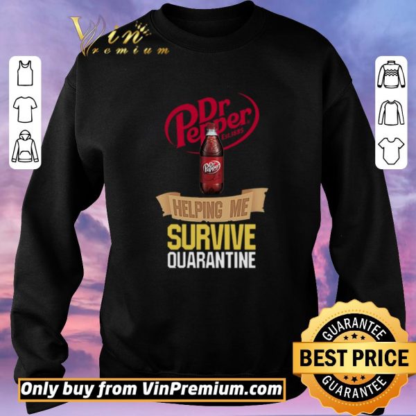 Pretty Dr Pepper Est 1885 Helping Me Survive Quarantine shirt sweater