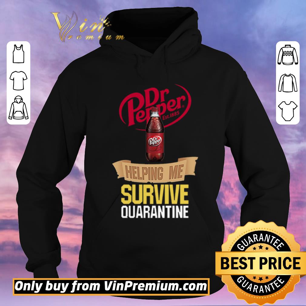 Pretty Dr Pepper Est 1885 Helping Me Survive Quarantine shirt sweater 4 - Pretty Dr Pepper Est 1885 Helping Me Survive Quarantine shirt sweater