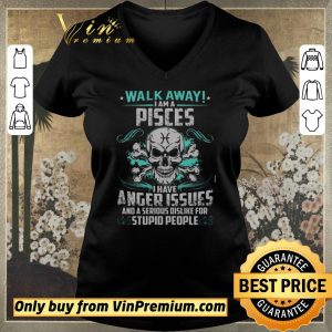 Pretty Skull Walk Away I Am A Pisces I Have Anger Issues And A Serious Dislike shirt sweater 1