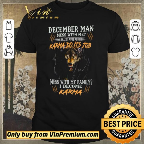 Pretty Wolves December Man Mess With Me I Will Let Karma Do Its Job shirt sweater
