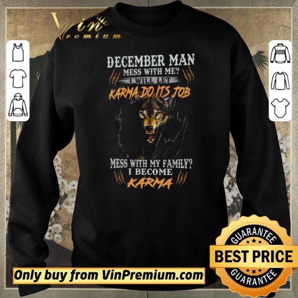 Pretty Wolves December Man Mess With Me I Will Let Karma Do Its Job shirt sweater