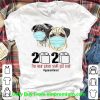 Pugs Mask 2020 The Year When Shit Got Real #Quarantined Covid-19 Shirt