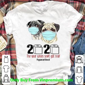 Pugs Mask 2020 The Year When Shit Got Real #Quarantined Covid-19 Shirt
