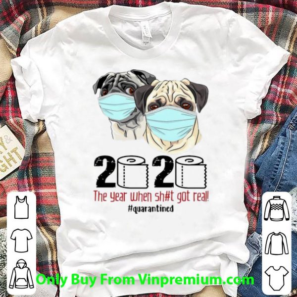 Pugs Mask 2020 The Year When Shit Got Real #Quarantined Covid-19 Shirt