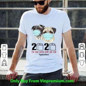 Pugs Mask 2020 The Year When Shit Got Real #Quarantined Covid-19 Shirt