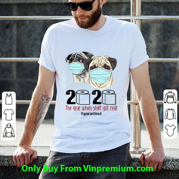Pugs Mask 2020 The Year When Shit Got Real #Quarantined Covid-19 Shirt