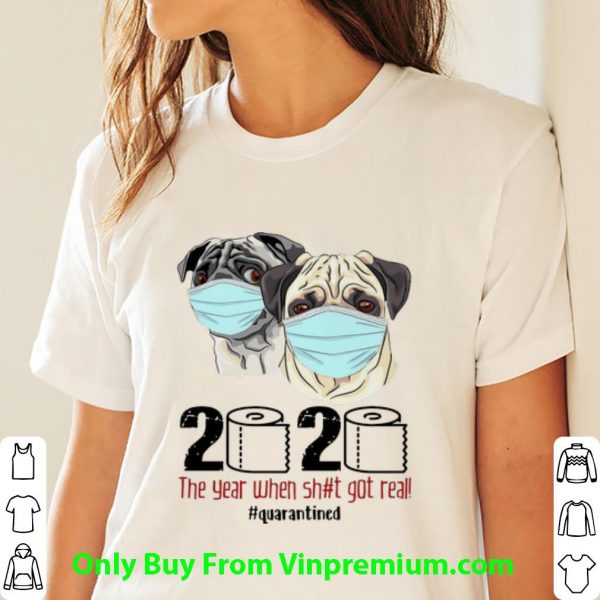 Pugs Mask 2020 The Year When Shit Got Real #Quarantined Covid-19 Shirt