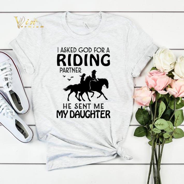 Ride A Horse I Asked God For A Riding Partner He Sent Me My Daughter shirt sweater Ride A Horse I Asked God For A Riding Partner He Sent Me My Daughter shirt sweater 4 - Ride A Horse I Asked God For A Riding Partner He Sent Me My Daughter shirt sweater