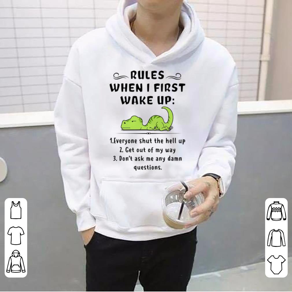 Rules When I First Wake Up Everyone Shut The Hell Up Dinosaurs Shirt 4 - Rules When I First Wake Up Everyone Shut The Hell Up Dinosaurs Shirt