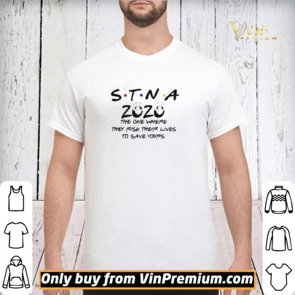 STNA 2020 the one where they risk their lives to save yours shirt sweater