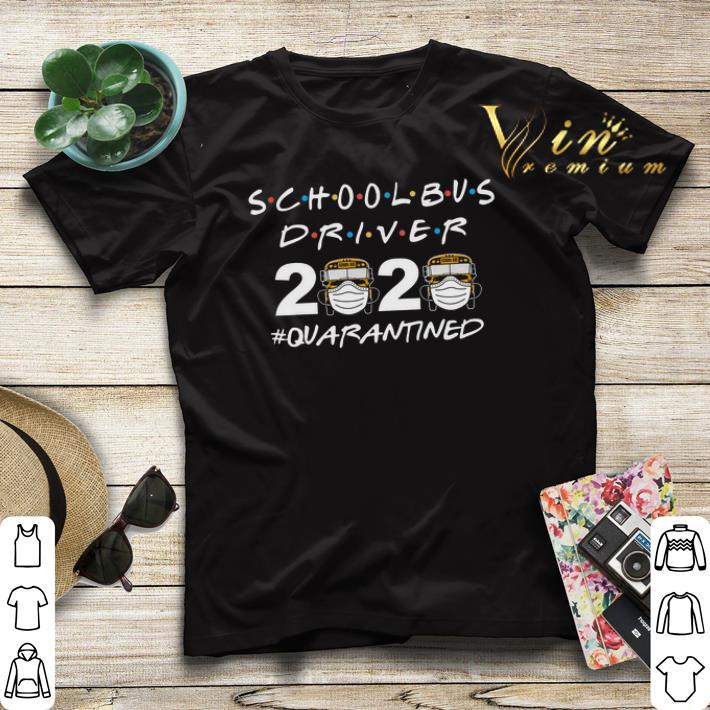 School Bus Driver 2020 Quarantined Coronavirus shirt sweater 4 - School Bus Driver 2020 Quarantined Coronavirus shirt sweater
