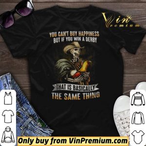 Skeleton Checken You Can't Buy Happiness But If You Win A Derby shirt sweater