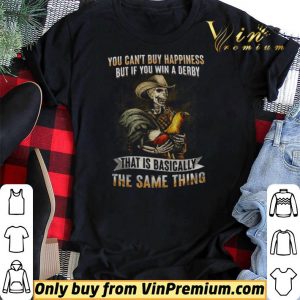 Skeleton Checken You Can't Buy Happiness But If You Win A Derby shirt sweater