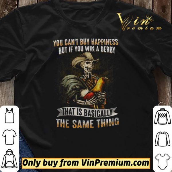Skeleton Checken You Can't Buy Happiness But If You Win A Derby shirt sweater
