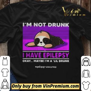 Sloth Im Not Drunk I Have Epilepsy Okay Maybe Im A Lil Drunk shirt sweater 2