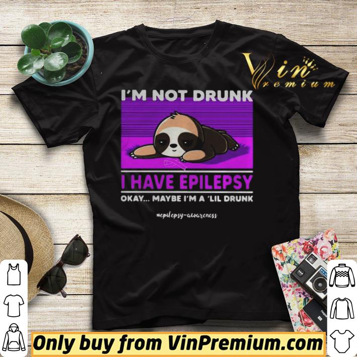 Sloth Im Not Drunk I Have Epilepsy Okay Maybe Im A Lil Drunk shirt sweater Sloth Im Not Drunk I Have Epilepsy Okay Maybe Im A Lil Drunk shirt sweater 4 - Sloth Im Not Drunk I Have Epilepsy Okay Maybe Im A Lil Drunk shirt sweater