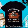 Stay Home And Watch Outlander Shirt Stay Home And Watch Outlander Shirt