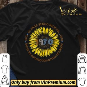 Sunflower 1970 50 Anos Sendo Incrivel Raio De Sol Misturado Com Um Pouco De Furacao shirt sweater 2