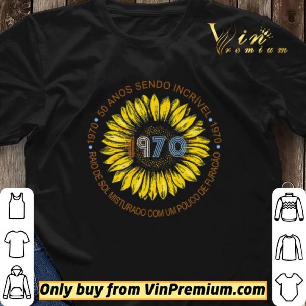 Sunflower 1970 50 Anos Sendo Incrivel Raio De Sol Misturado Com Um Pouco De Furacao shirt sweater