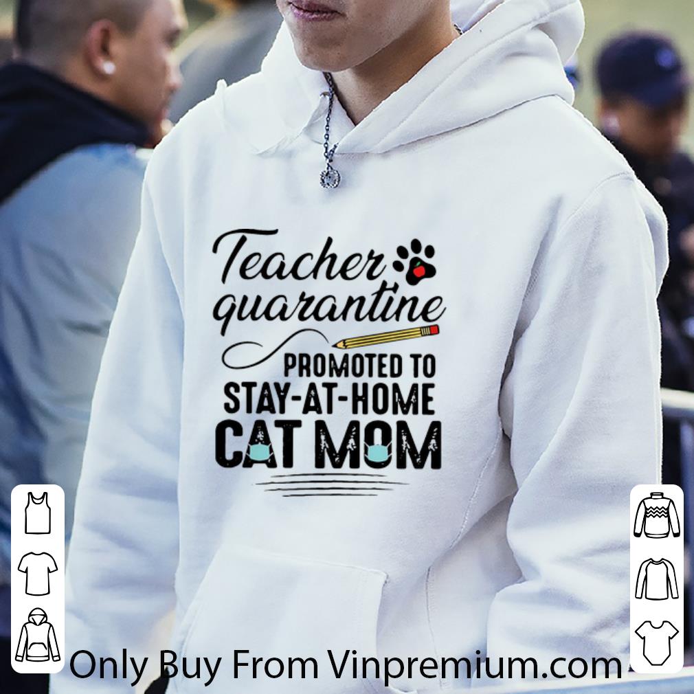 Teacher Quarantine Promoted To Stay At Home Cat Mom Shirt 4 - Teacher Quarantine Promoted To Stay At Home Cat Mom Shirt