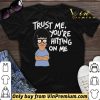 Tina Belcher trust me you’re hitting on me shirt sweater