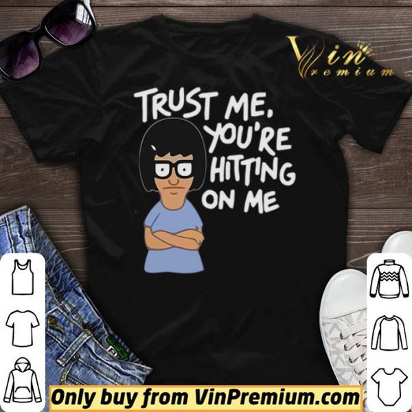 Tina Belcher trust me you’re hitting on me shirt sweater