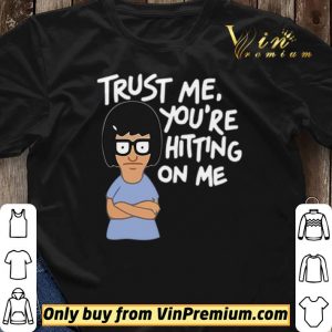 Tina Belcher trust me you’re hitting on me shirt sweater 2