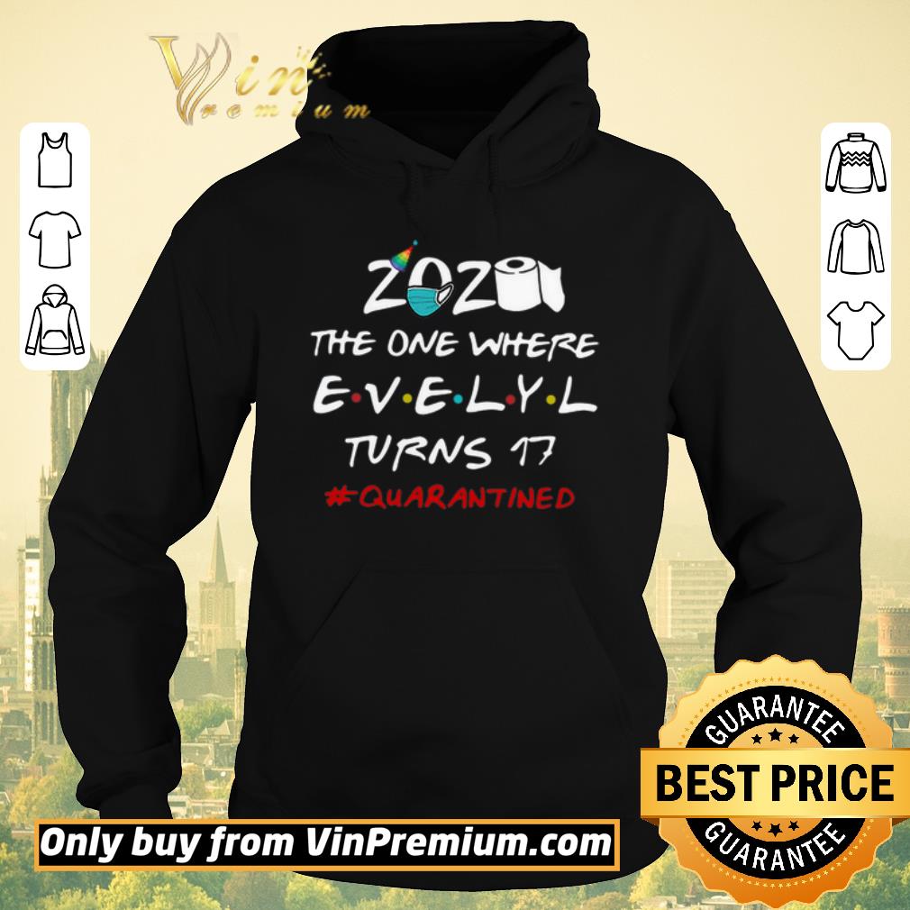 Top 2020 The One Where Evelyl Turns 17 #Quarantined Covid-19 shirt sweater Top 2020 The One Where Evelyl Turns 17 Quarantined Covid 19 shirt sweater 4 - Top 2020 The One Where Evelyl Turns 17 #Quarantined Covid-19 shirt sweater