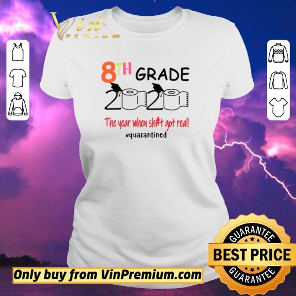 Top 8th grade 2020 the year when shit got real #quarantined shirt sweater