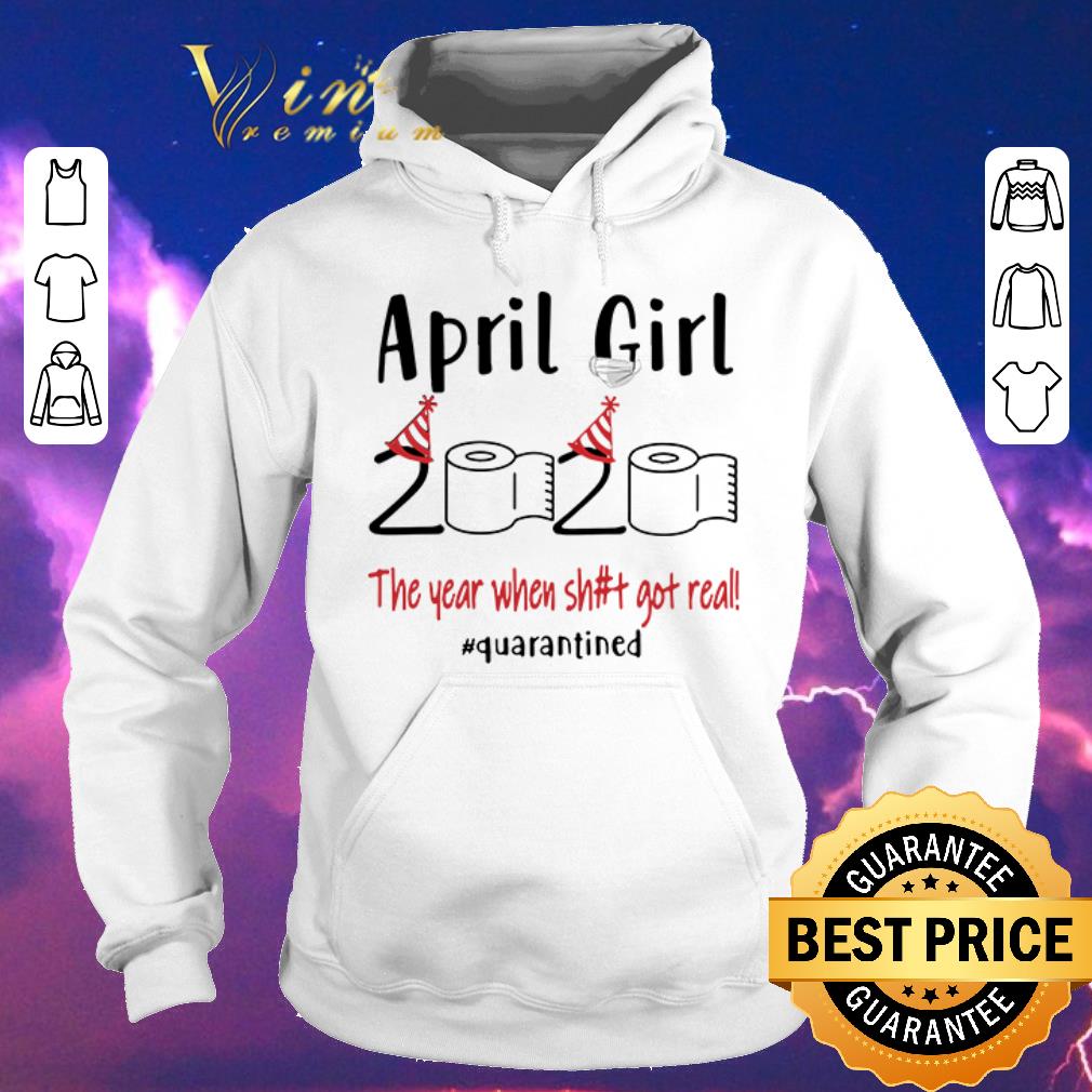 Top April Girl 2020 the year when shit got real Quarantined shirt sweater 4 - Top April Girl 2020 the year when shit got real Quarantined shirt sweater