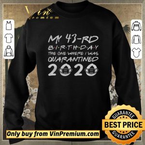 Top Born in 1977 My 43rd Birthday The One Where I was Quarantined 2020 Classic Tshirt Distancing Social shirt sweater 2