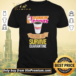 Top Dunkin’ Donuts helping me survive quarantine shirt sweater
