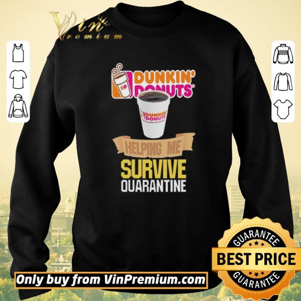 Top Dunkin’ Donuts helping me survive quarantine shirt sweater