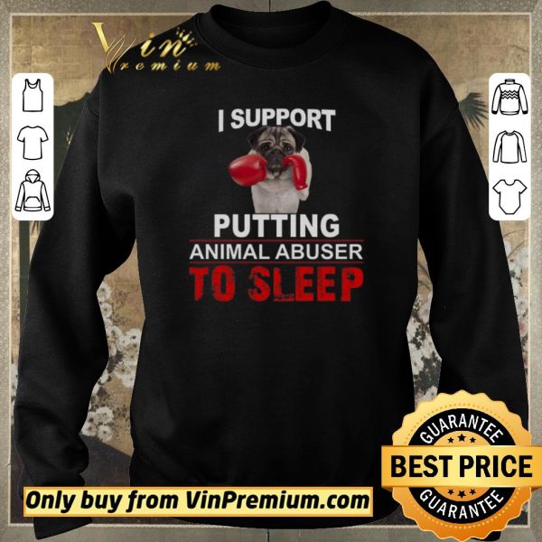 Top I Support Putting Animal Abusers To Sleep shirt sweater