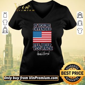 Top If You're Offended I'll Help You Pack American Flag Donald Trump Signature shirt sweater