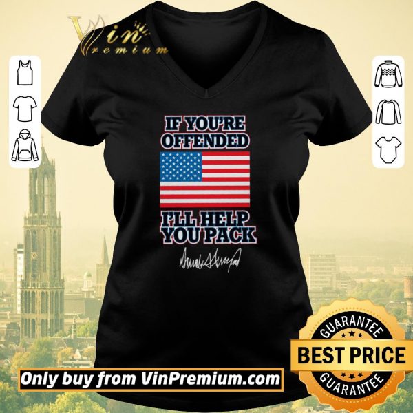 Top If You're Offended I'll Help You Pack American Flag Donald Trump Signature shirt sweater