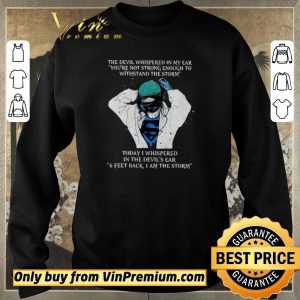 Top Nurse The Devil Whispered In My Ear You’re Not Strong Enough To Withstand The Storm shirt sweater 2