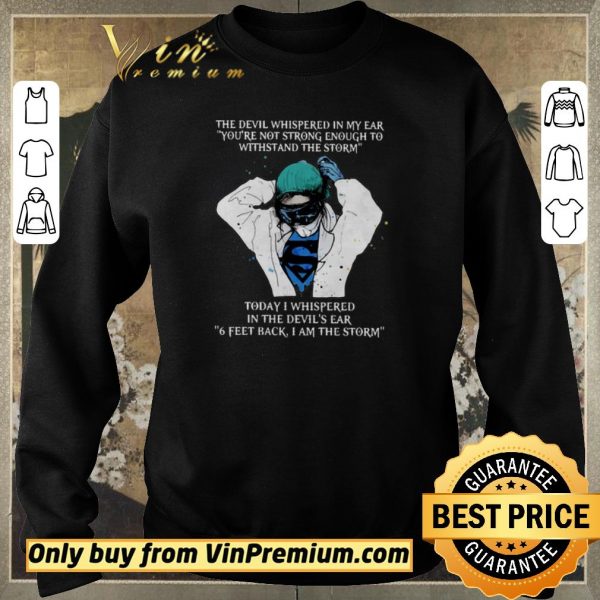 Top Nurse The Devil Whispered In My Ear You’re Not Strong Enough To Withstand The Storm shirt sweater