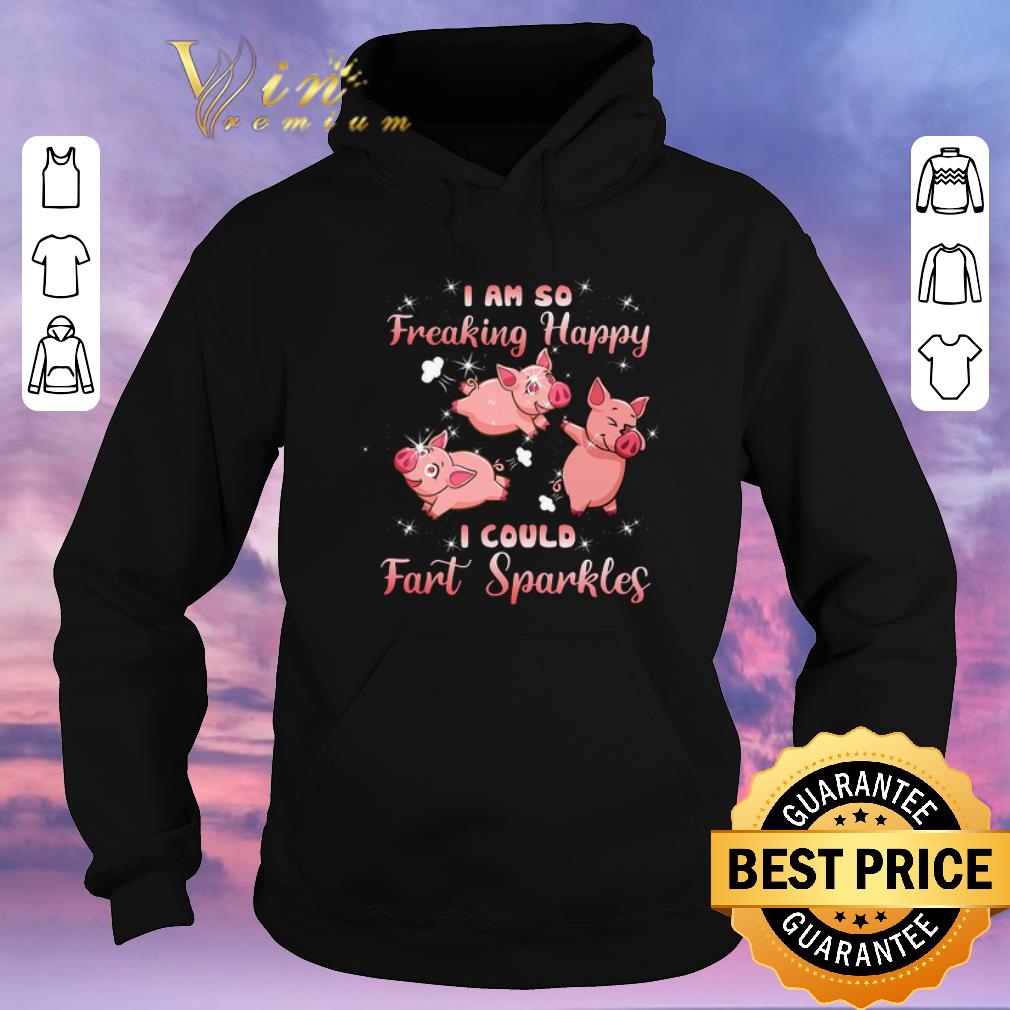 Top Pig Pink I Am So Freaking Happy I Could Fart Sparkles shirt sweater 4 - Top Pig Pink I Am So Freaking Happy I Could Fart Sparkles shirt sweater