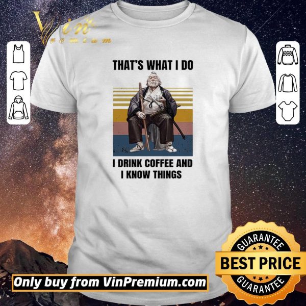 Top Silviu Sadoschi That's What I Do I Drink Coffee And I Know Things Vintage shirt sweater