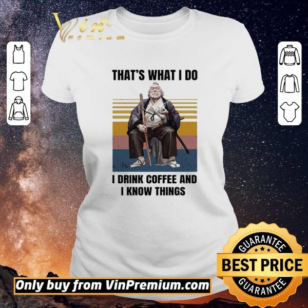 Top Silviu Sadoschi That's What I Do I Drink Coffee And I Know Things Vintage shirt sweater