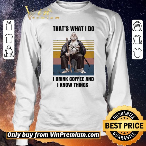 Top Silviu Sadoschi That's What I Do I Drink Coffee And I Know Things Vintage shirt sweater