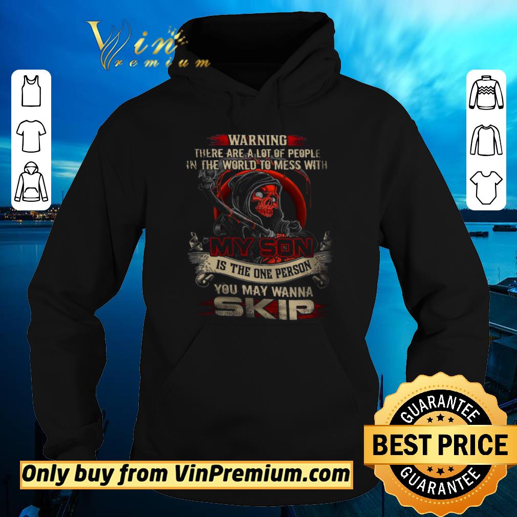 Top Skull Warning There Are A Lot Of People In The World To Mess With My Son shirt sweater Top Skull Warning There Are A Lot Of People In The World To Mess With My Son shirt sweater 4 - Top Skull Warning There Are A Lot Of People In The World To Mess With My Son shirt sweater
