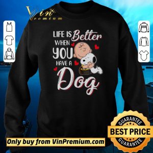 Top Snoopy Charlie Life Is Better When You Have A Dog shirt sweater 2