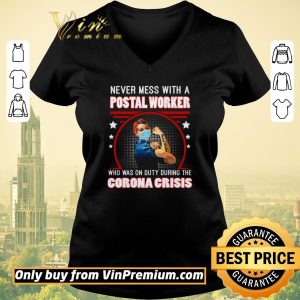 Top Strong Girl Never Mes With A Postal Worker Who Was On Duty During The Corona Crisis shirt sweater