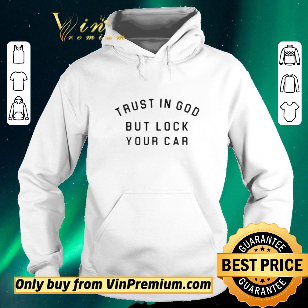 Top Trust In God But Lock Your Car shirt sweater 4 - Top Trust In God But Lock Your Car shirt sweater