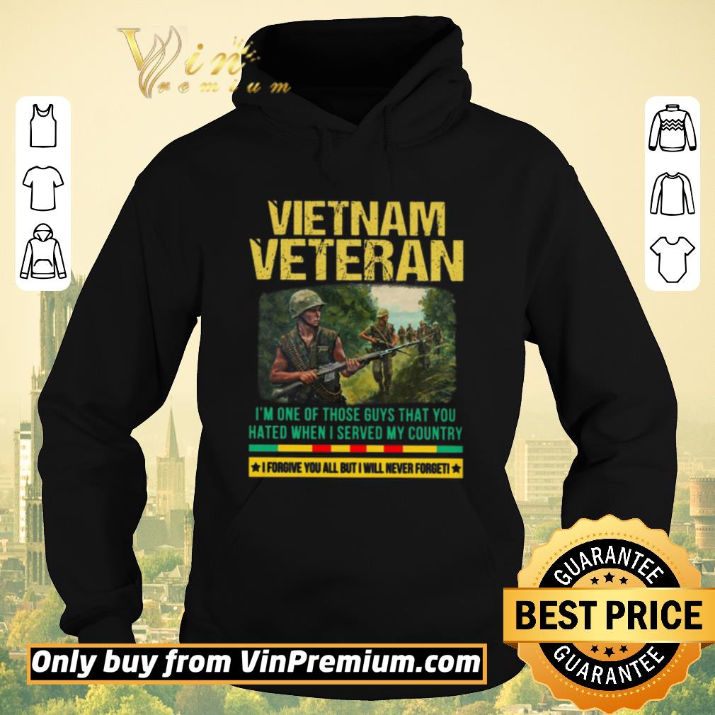 Top Vietnam Veteran I m One Of Those Guys That You Hated When I Server My Country shirt sweater 4 - Top Vietnam Veteran I'm One Of Those Guys That You Hated When I Server My Country shirt sweater