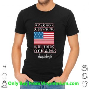 Trump If You’re Offended I’ll Help You Pack Signature American Flag Shirt