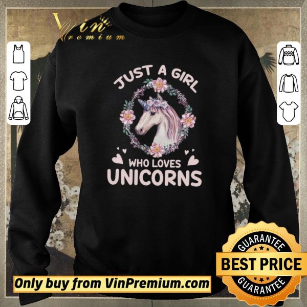Nice Just A Girl Who Loves Unicorns shirt sweater